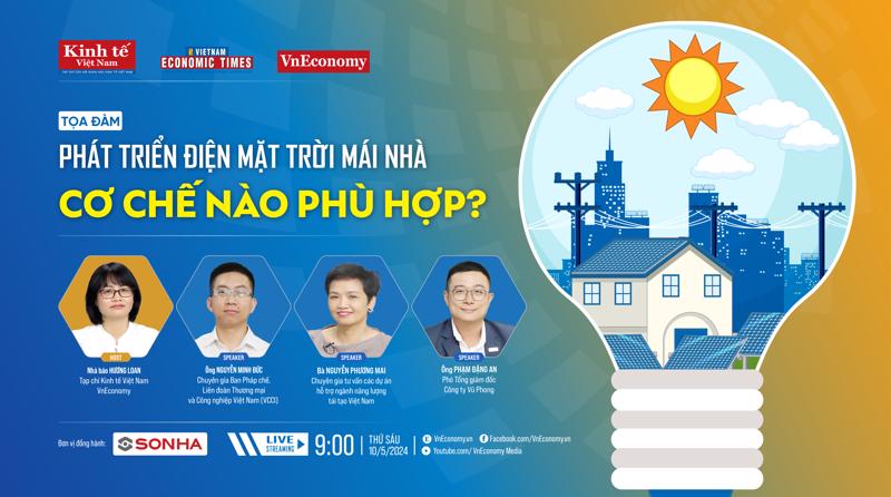 Tọa đàm: “Phát triển điện mặt trời mái nhà: cơ chế nào phù hợp” do Tạp chí Kinh tế Việt Nam/VnEconomy tổ chức sẽ diễn ra vào 9h sáng ngày 10/5/2024.